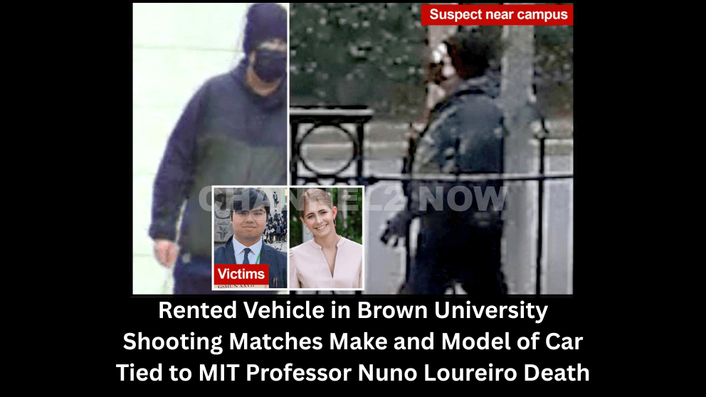 Authorities Identify Person of Interest in Brown University Shooting Rented Vehicle in Brown Shooting Matches Make and Model of Car Tied to MIT Professor Nuno Loureiro Death